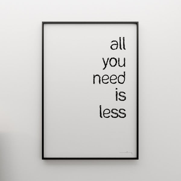 Plakát All you need is less, 100x70 cm