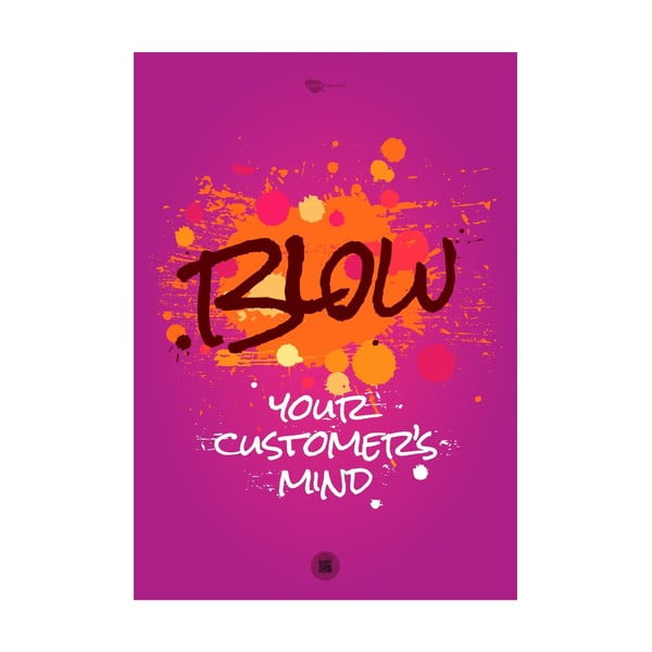 Plakát Blow your customer's mind, 100x70 cm
