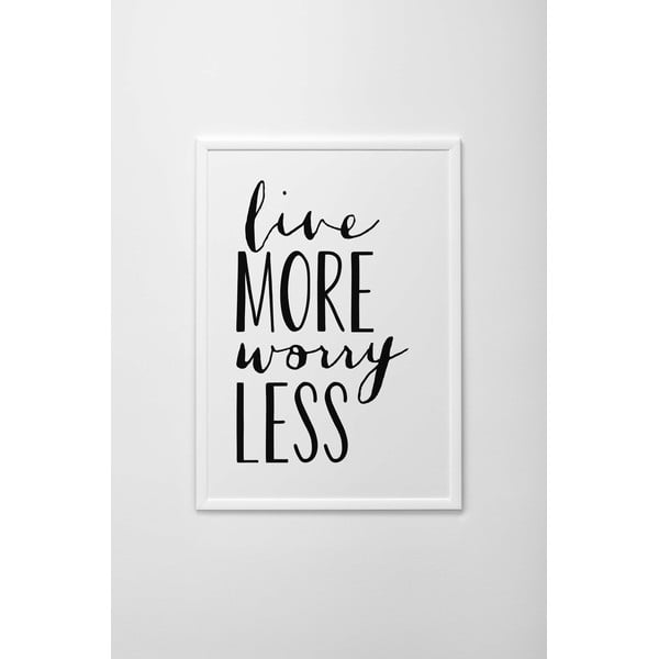 Autorský plakát Live More, Worry Less, vel. A4