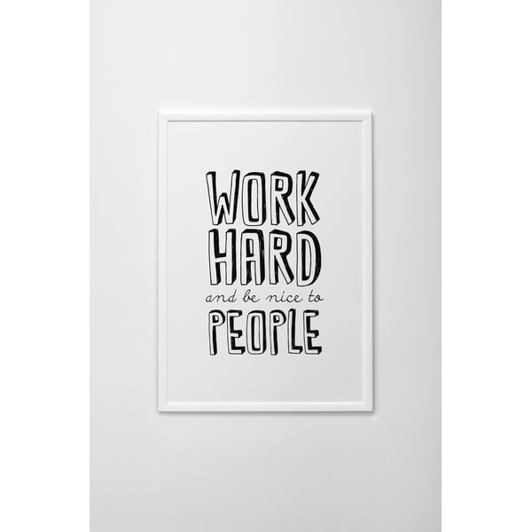 Autorský plakát Work Hard And Be Nice To People, vel. A3